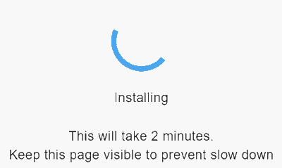 Gif showing installation progress wheel going from 0-100% with the message: "This will take 2 minutes. Keep this page visible to prevent slow down"